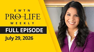 EWTN Pro-Life Weekly | Full EPISODE | Wednesday, July 29, 2026