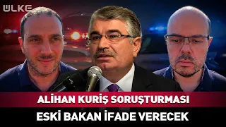 Flash Development in Alihan Kuriş Investigation! Former Minister to Testify