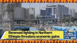 Renewed fighting in Northern Ethiopia threatens economic gains