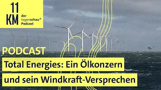 Total Energies: Ein Ölkonzern und sein Windkraft-Versprechen I 11KM - der tagesschau-Podcast