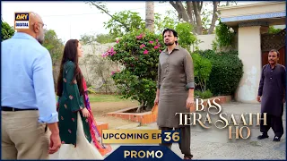Bas Tera Saath Ho | PROMO | Upcoming Episode 36 | Sana Javed | ARY Digital Drama