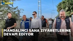 MANDALİNCİ CONTINUES HIS FIELD VISITS