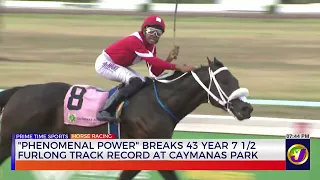 "Phenomenal Power" Breaks 43 7 1/2 Furlong Track Record At Caymanas Park | TVJ Sports