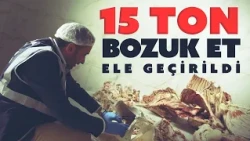 "Spoiled meat" inspection in Istanbul: 15 tons seized