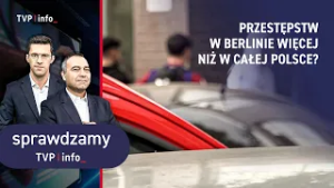 Przestępstw w Berlinie więcej niż w całej Polsce? | SPRAWDZAMY