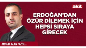 Yeni Akit - Murat Alan: Erdoğan’dan özür dilemek için hepsi sıraya girecek