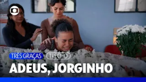 Joélly se despede de Jorginho | Três Graças | TV Globo