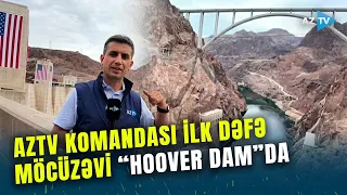 AzTV komandası teleməkanda ilk dəfə “Hoover Dam”da: nəhəng konstruksiyanı Azərbaycanla nə bağlayır?