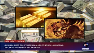 GUYANA-LINKED GOLD TRADER IN ALLEGED MONEY LAUNDERING AND HEZBOLLAH FINANCING NETWORK.