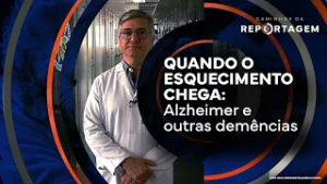 Quando o esquecimento chega: Alzheimer e outras demências | Caminhos da Reportagem