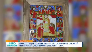 Expoziție de icoane pe sticlă, la Muzeul de Artă Religioasă „Museikon” din Alba Iulia