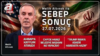 İran-ABD Savaşında Tırmanış Kapıda Mı? - Melih Altınok İle Sebep Sonuç - 27.07.2026 | A Haber