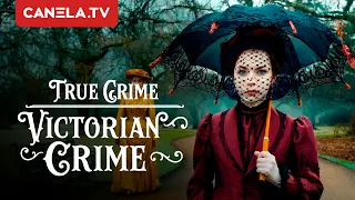 True Crime: Victorian Crime (2025) | Chilling Victorian Era Crimes | Canela.TV