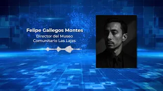 Felipe Gallegos Montes, director del museo comunitario Las Lajas