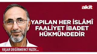 Yeni Akit - Yaşar Değirmenci: Every Islamic Activity Is Considered an Act of Worship