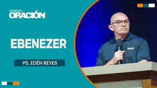 Ebenezer | Ps. Edén Reyes