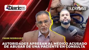 DETENIDO el MÉDICO WILBER POLANCO SANZS por PRESUNTO ABUSO SEXUAL a PACIENTE ? #DIARIO55