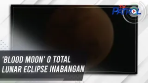 'Blood moon' o total lunar eclipse inabangan | TV Patrol