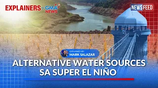 Ano ang alternative water sources kung magkakaroon ng Super El Niño? | GMA News Feed