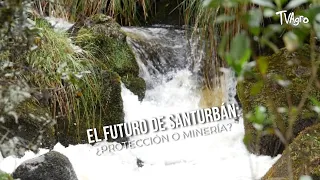 The future of Santurbán: Protection or mining? - TvAgro by Juan Gonzalo Angel