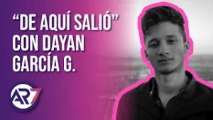 AR7 | ¨DE AQUÍ SALIÓ¨ CON DAYAN GARCÍA G.