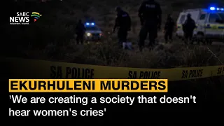 Ekurhuleni Murders | 'We are creating a society that doesn't hear women's cries'