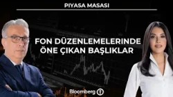 Piyasa Masası - Fon Düzenlemelerinde Öne Çıkan Başlıklar | 15 Ekim 2026