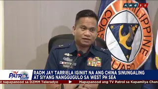 TV PATROL: Tarriela iginiit na China ang nanggugulo sa West PH Sea