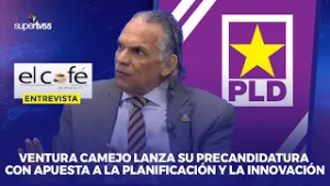ENTREVISTA a VENTURA CAMEJO | Precandidato Presidencial y Miembro Comité Central del PLD | #ELCAFÉ55