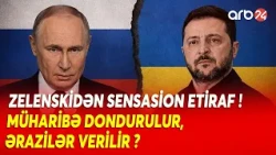 Kiyev TƏSLİM OLUR? - Zelenskidən AĞILALMAZ ETİRAF - Müharibə dondurulur, ərazilər verilir?