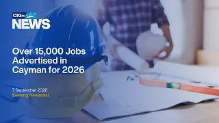 Over 15,000 Jobs Advertised in Cayman Islands for 2026 | Monday 7 September | CIGtv News