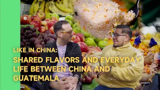 Like in China: Shared flavors and everyday life between China and Guatemala