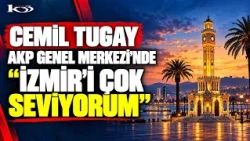 Cemil Tugay at the AKP Headquarters: "I love İzmir very much."