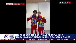 TV PATROL: Magkapatid na Carlos at Eldrew Yulo mag-uuwi ng 3 medalya mula sa Asian Games