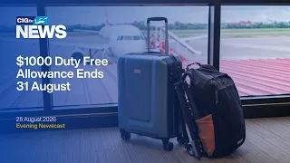 $1000 Duty-Free Allowance Ends 31 August | Tuesday 25 August | CIGtv News