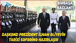 Prezidentin Özbəkistan səfəri: Hansı məsələlər müzakirə olunacaq? - Daşkənddən BİRBAŞA BAĞLANTI