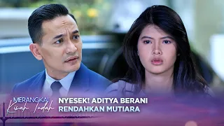 Mutiara Berkaca-kaca Karena Direndahkan Pak Aditya | Merangkai Kisah Indah - Episode 378