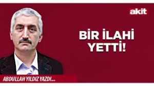 Yeni Akit - Abdullah Yıldız: Bir İlahi Yetti!