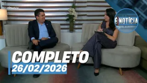 É Notícia: Tiago Faierstein (26/02/26) | Completo