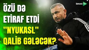 Qurbanov da ETİRAF ETDİ: "Nyukasl" qalib gələ bilər, ağır sınaqlar heyəti tükətdi