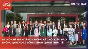 TP. HỒ CHÍ MINH TĂNG CƯỜNG KẾT NỐI KIỀU BÀO THÔNG QUA HOẠT ĐỘNG THAM QUAN THỰC TẾ