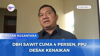 DBH SAWIT CUMA 4 PERSEN, PPU DESAK KENAIKAN