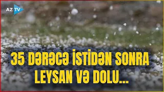 Həftə sonu hava kəskin dəyişəcək: leysan, dolu və şimşək gözlənilir - XƏBƏRDARLIQ