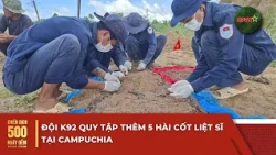 K92 Team recovers 5 more sets of martyr remains in Cambodia | 500 Days and Nights Campaign | QPVN
