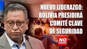 Nuevo liderazgo: Bolivia presidirá comité clave de seguridad | No Mentirás