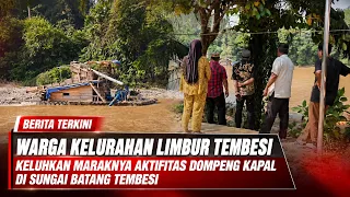 RESIDENTS OF LIMBUR TEMBESI SUBDISTRICT COMPLAIN ABOUT THE RISE OF ILLEGAL RIVER DREDGING ACTIVIT...