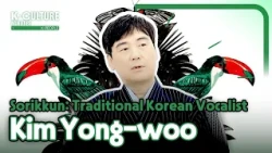 [K-CULTURE MINUTES: K-PEOPLE] Ep.42 Kim Yong-woo, Sorikkun: Traditional Korean Vocalist