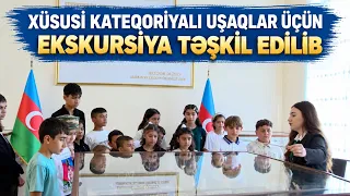 Xüsusi kateqoriyalı uşaqlar üçün ekskursiya təşkil edilib