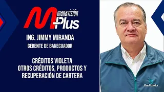 ¿Qué créditos ofrece BanEcuador y quiénes pueden acceder? | Jimmy Miranda en Manavisión Plus