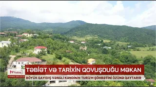 Böyük qayıdış Vəngli kəndinin turizm şöhrətini özünə qaytarıR